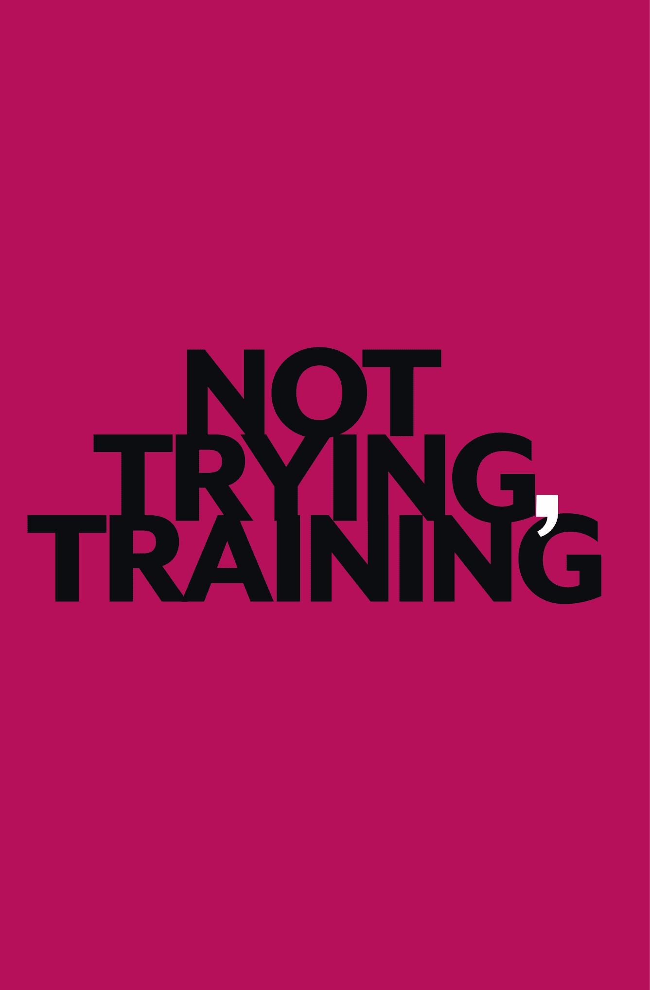 Not Trying, Training